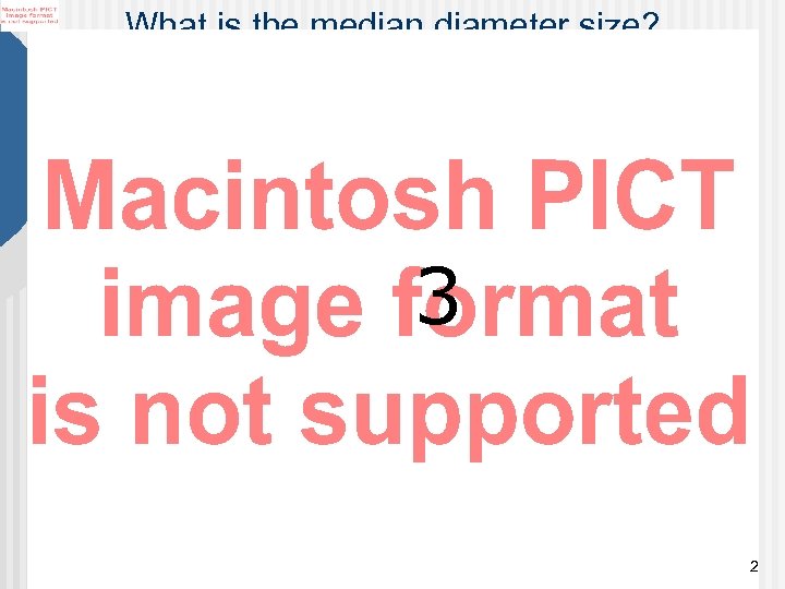 What is the median diameter size? 3 2 