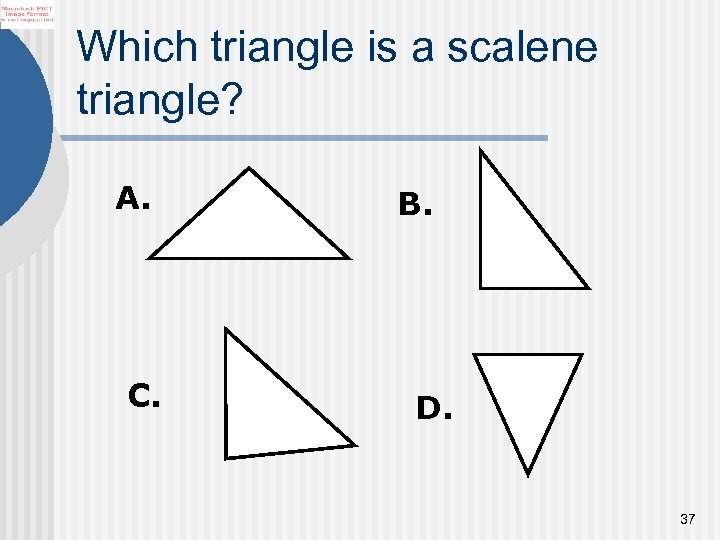 Which triangle is a scalene triangle? A. C. B. D. 37 