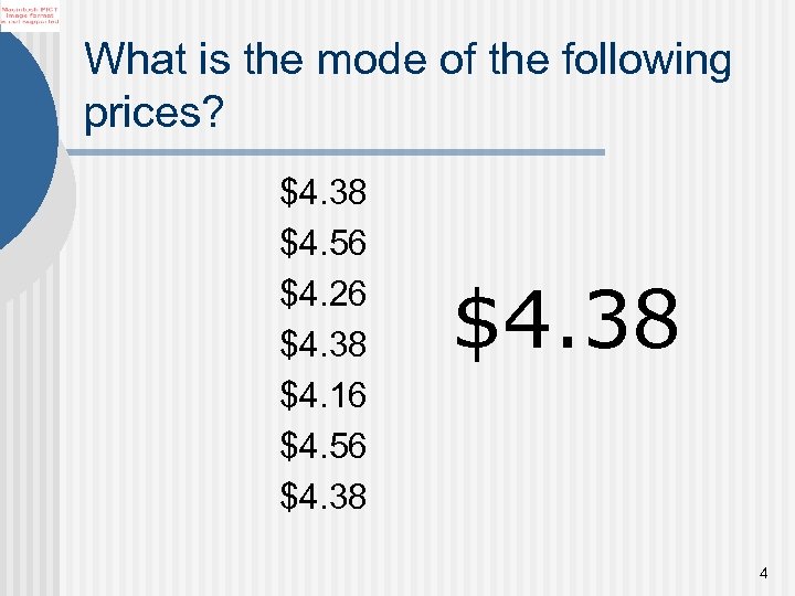 What is the mode of the following prices? $4. 38 $4. 56 $4. 26