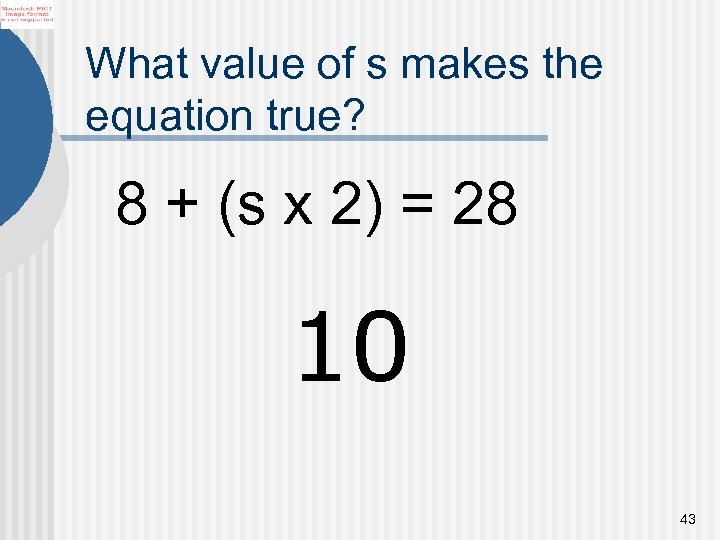 What value of s makes the equation true? 8 + (s x 2) =