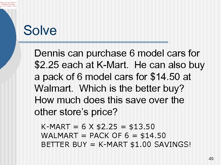 Solve Dennis can purchase 6 model cars for $2. 25 each at K-Mart. He