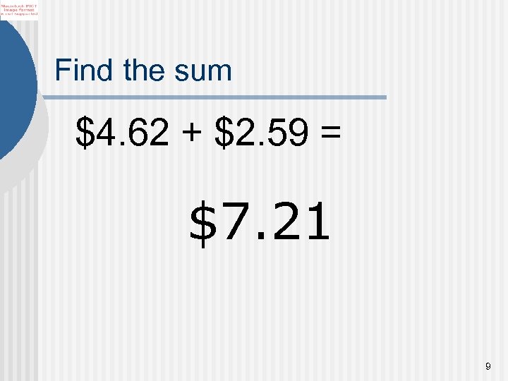 Find the sum $4. 62 + $2. 59 = $7. 21 9 