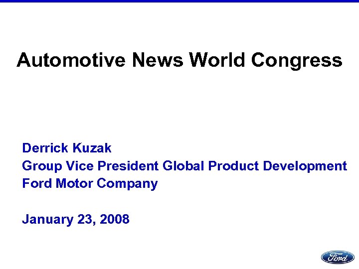Automotive News World Congress Derrick Kuzak Group Vice President Global Product Development Ford Motor