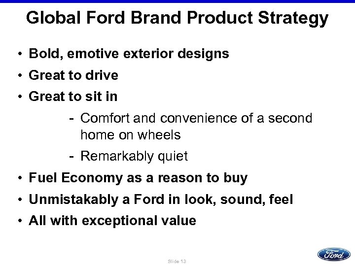 Global Ford Brand Product Strategy • Bold, emotive exterior designs • Great to drive