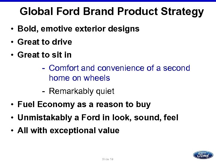 Global Ford Brand Product Strategy • Bold, emotive exterior designs • Great to drive