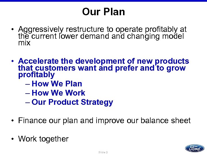 Our Plan • Aggressively restructure to operate profitably at the current lower demand changing