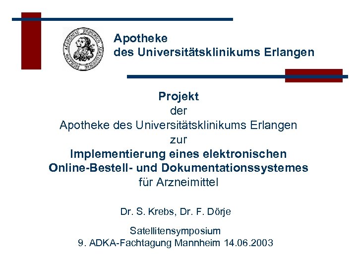 Apotheke des Universitätsklinikums Erlangen Projekt der Apotheke des Universitätsklinikums Erlangen zur Implementierung eines elektronischen