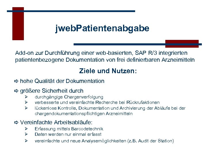 jweb. Patientenabgabe Add-on zur Durchführung einer web-basierten, SAP R/3 integrierten patientenbezogene Dokumentation von frei