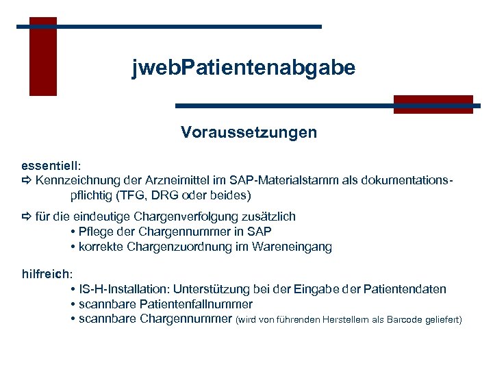 jweb. Patientenabgabe Voraussetzungen essentiell: Kennzeichnung der Arzneimittel im SAP-Materialstamm als dokumentationspflichtig (TFG, DRG oder