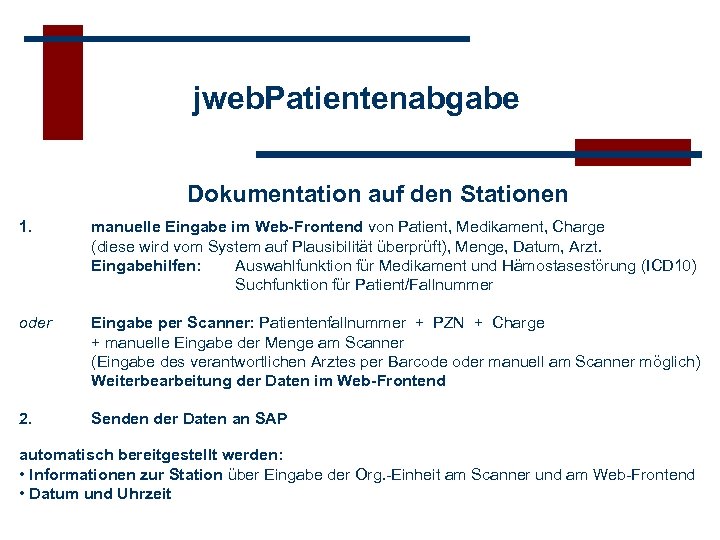 jweb. Patientenabgabe Dokumentation auf den Stationen 1. manuelle Eingabe im Web-Frontend von Patient, Medikament,