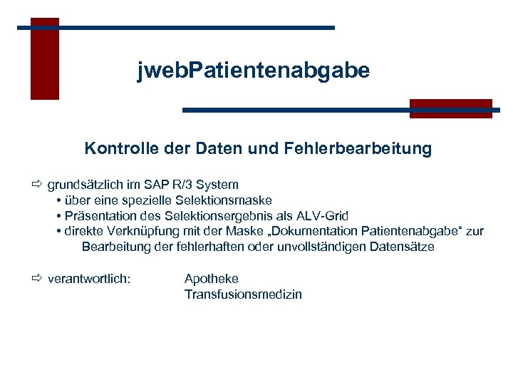 jweb. Patientenabgabe Kontrolle der Daten und Fehlerbearbeitung grundsätzlich im SAP R/3 System • über
