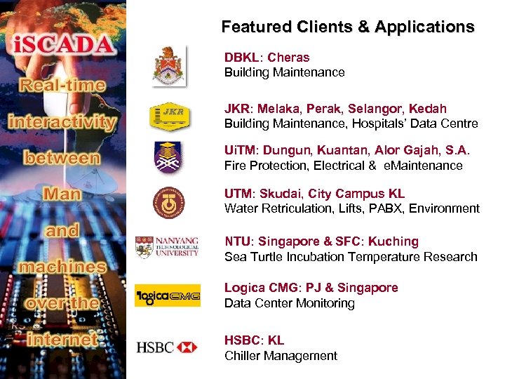 Featured Clients & Applications DBKL: Cheras Building Maintenance JKR: Melaka, Perak, Selangor, Kedah Building