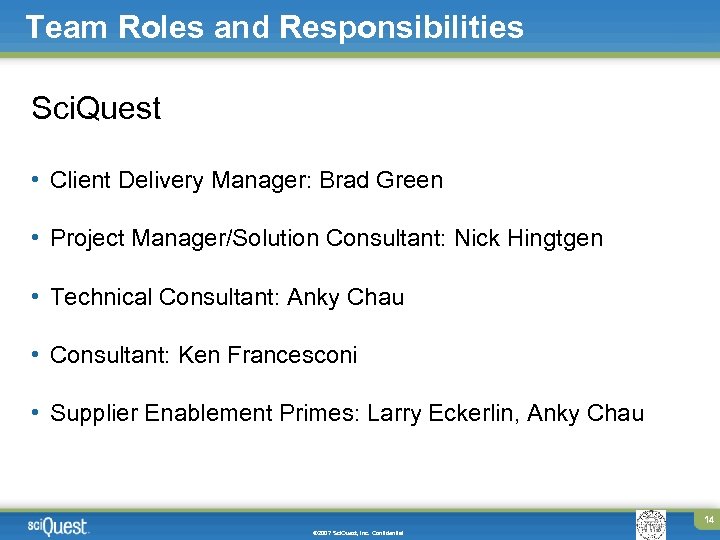 Team Roles and Responsibilities Sci. Quest • Client Delivery Manager: Brad Green • Project