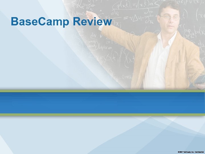 Base. Camp Review © 2007 Sci. Quest, Inc. Confidential 