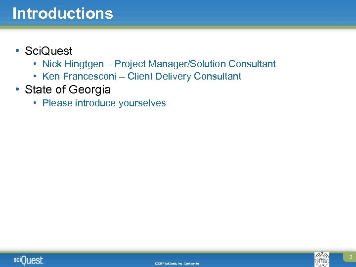 Introductions • Sci. Quest • Nick Hingtgen – Project Manager/Solution Consultant • Ken Francesconi