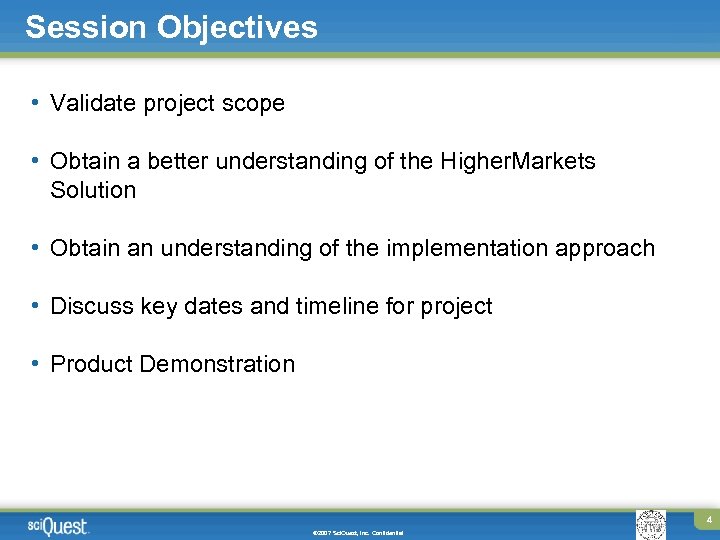 Session Objectives • Validate project scope • Obtain a better understanding of the Higher.