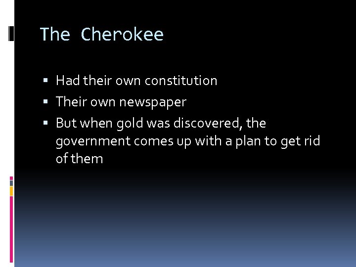 The Cherokee Had their own constitution Their own newspaper But when gold was discovered,