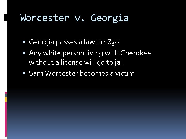 Worcester v. Georgia passes a law in 1830 Any white person living with Cherokee