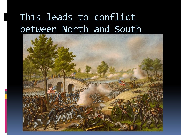 This leads to conflict between North and South 