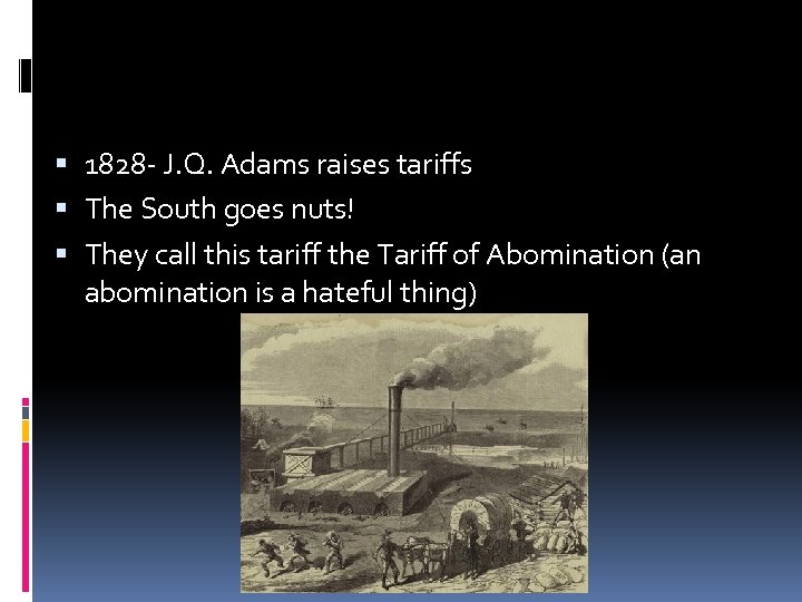  1828 - J. Q. Adams raises tariffs The South goes nuts! They call