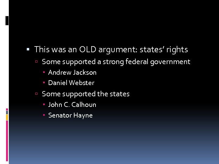  This was an OLD argument: states’ rights Some supported a strong federal government