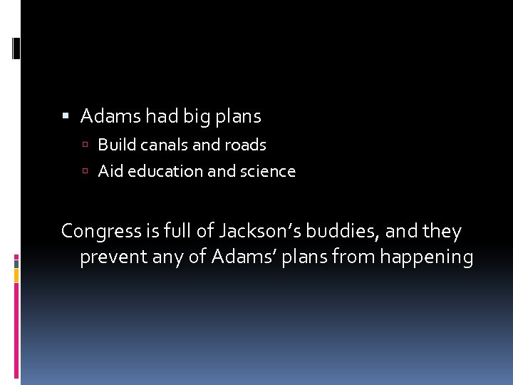  Adams had big plans Build canals and roads Aid education and science Congress