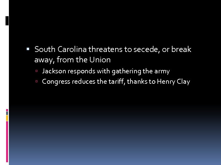  South Carolina threatens to secede, or break away, from the Union Jackson responds