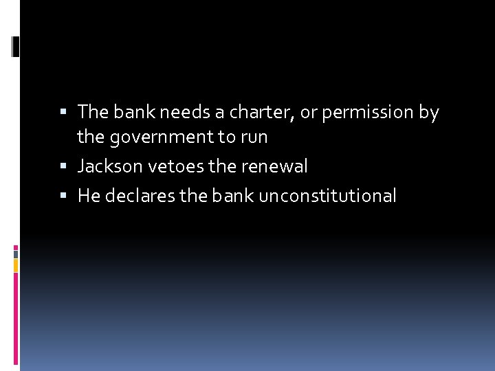  The bank needs a charter, or permission by the government to run Jackson