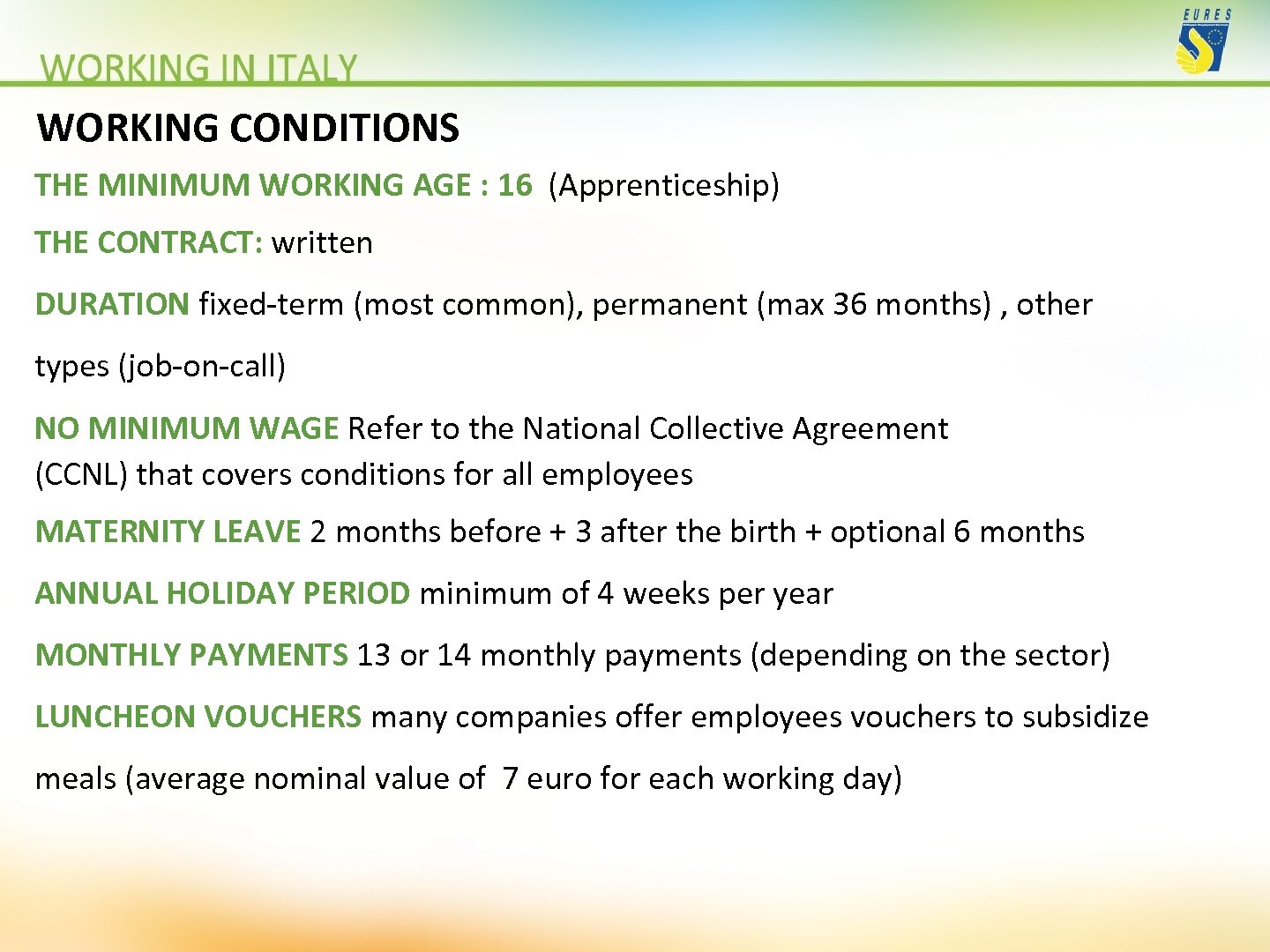 WORKING CONDITIONS THE MINIMUM WORKING AGE : 16 (Apprenticeship) THE CONTRACT: written DURATION fixed-term