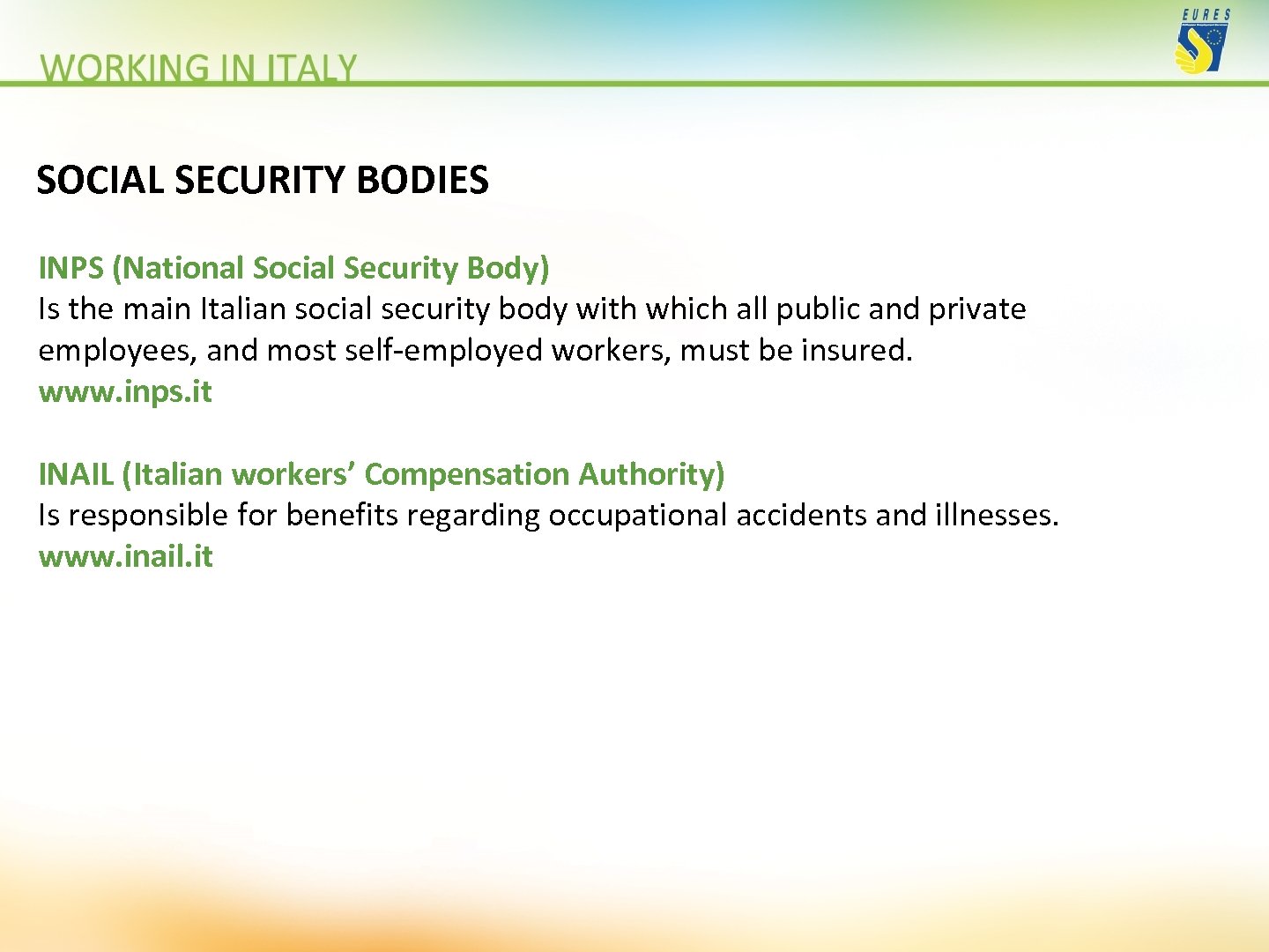 SOCIAL SECURITY BODIES INPS (National Social Security Body) Is the main Italian social security