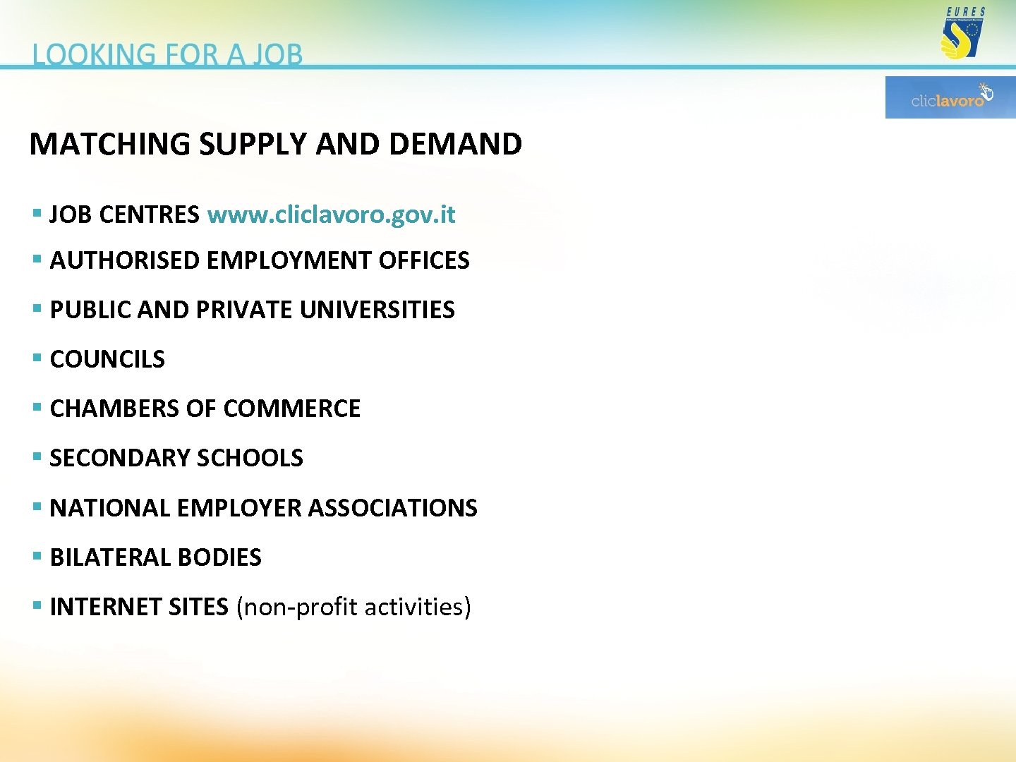 MATCHING SUPPLY AND DEMAND § JOB CENTRES www. cliclavoro. gov. it § AUTHORISED EMPLOYMENT