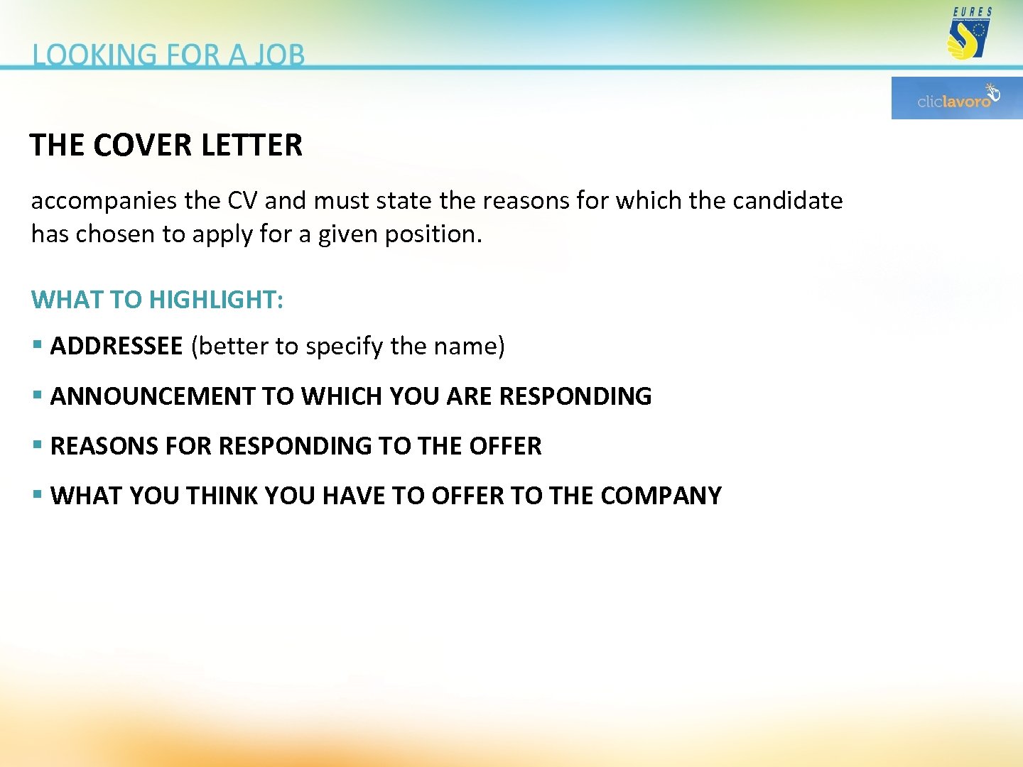 THE COVER LETTER accompanies the CV and must state the reasons for which the