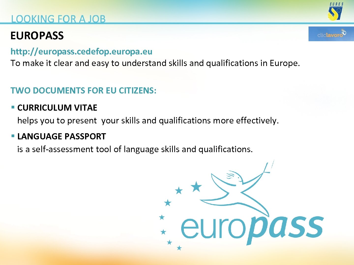 EUROPASS http: //europass. cedefop. europa. eu To make it clear and easy to understand