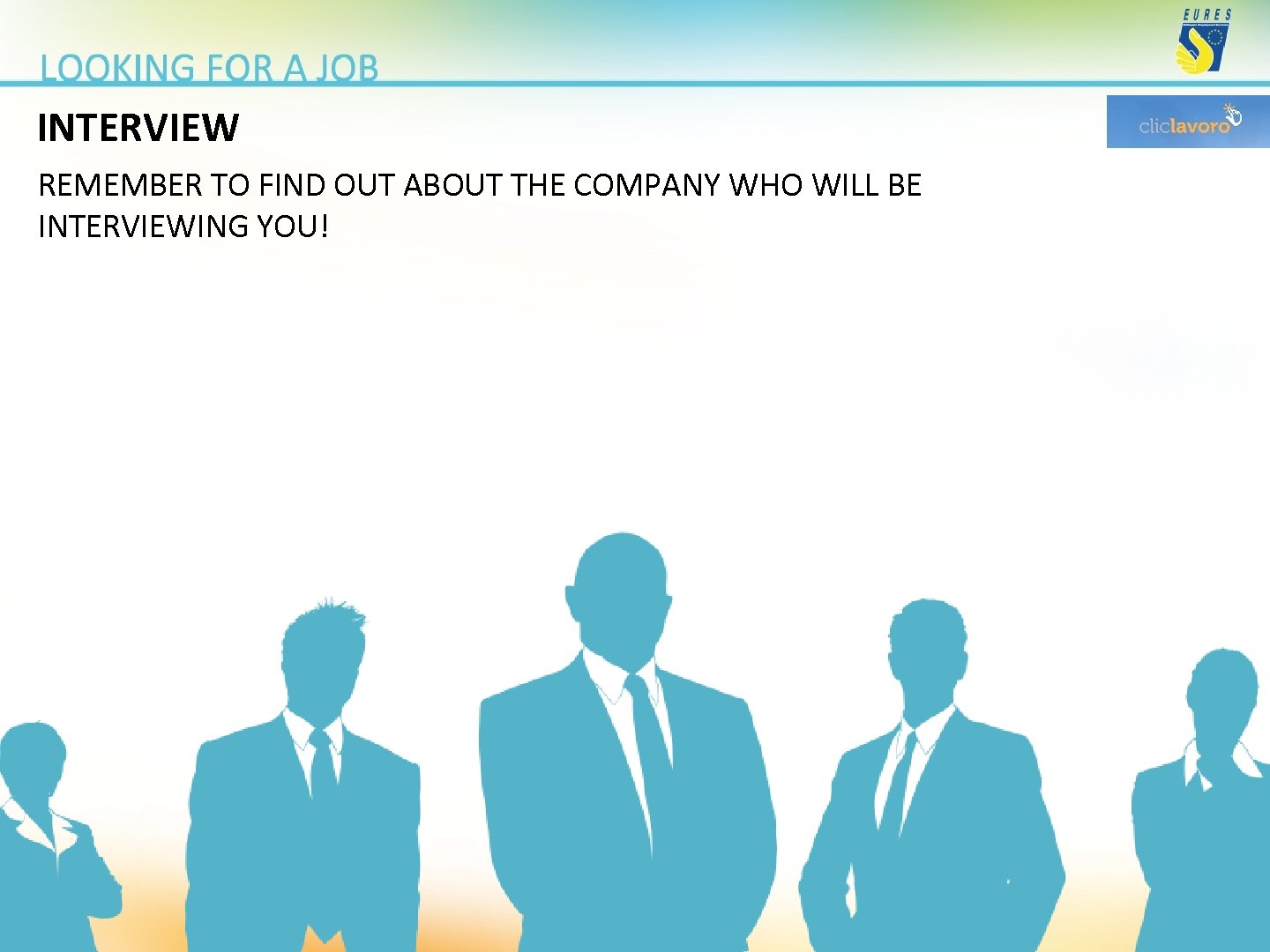 INTERVIEW REMEMBER TO FIND OUT ABOUT THE COMPANY WHO WILL BE INTERVIEWING YOU! 