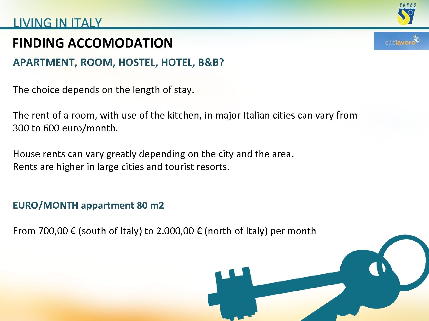 FINDING ACCOMODATION APARTMENT, ROOM, HOSTEL, HOTEL, B&B? The choice depends on the length of