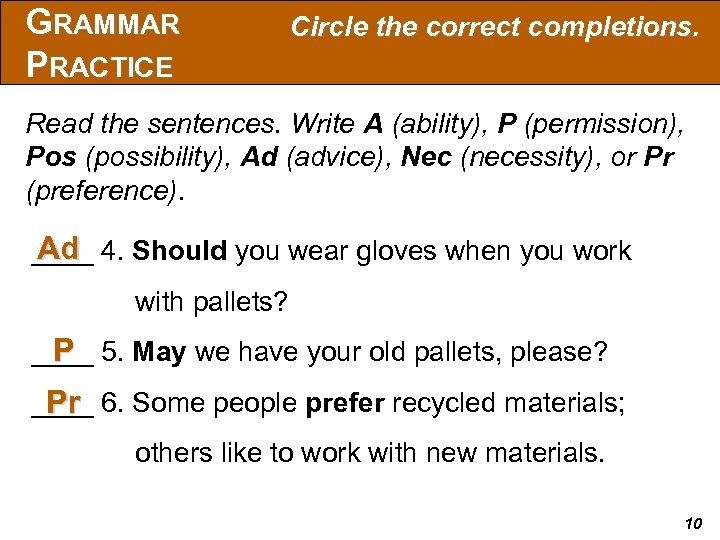 GRAMMAR PRACTICE Circle the correct completions. Read the sentences. Write A (ability), P (permission),