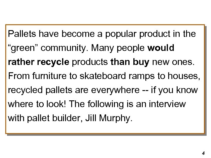 Pallets have become a popular product in the “green” community. Many people would rather