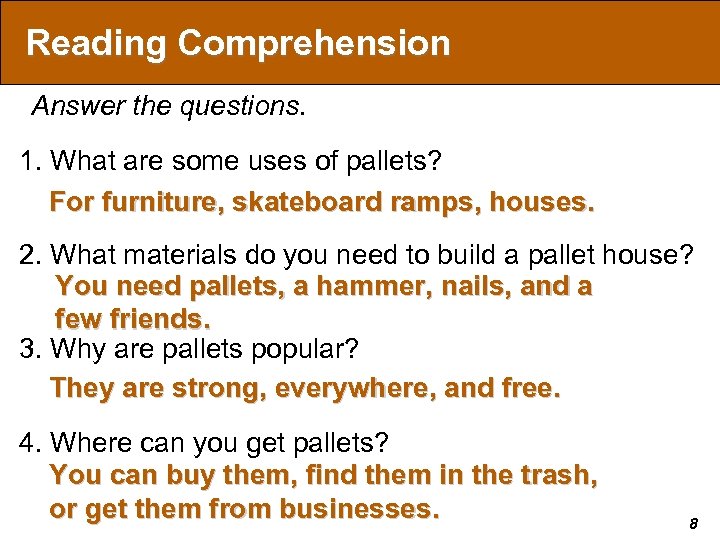 Reading Comprehension Answer the questions. 1. What are some uses of pallets? For furniture,