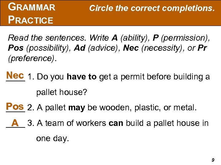 GRAMMAR PRACTICE Circle the correct completions. Read the sentences. Write A (ability), P (permission),