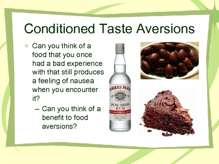 Conditioned Taste Aversions Can you think of a food that you once had a