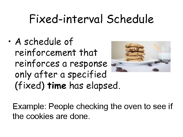 Fixed-interval Schedule • A schedule of reinforcement that reinforces a response only after a