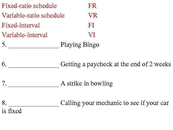 Fixed-ratio schedule FR Variable-ratio schedule VR Fixed-interval FI Variable-interval VI 5. ________ Playing Bingo