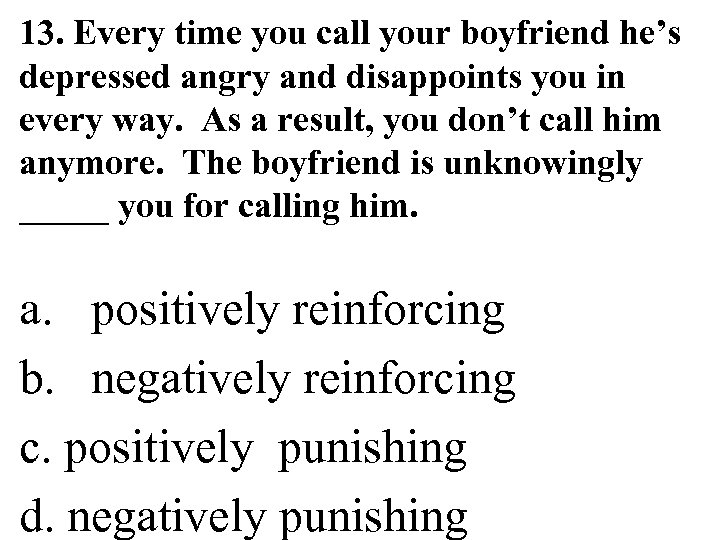13. Every time you call your boyfriend he’s depressed angry and disappoints you in