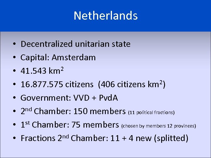 Netherlands • • Decentralized unitarian state Capital: Amsterdam 41. 543 km 2 16. 877.