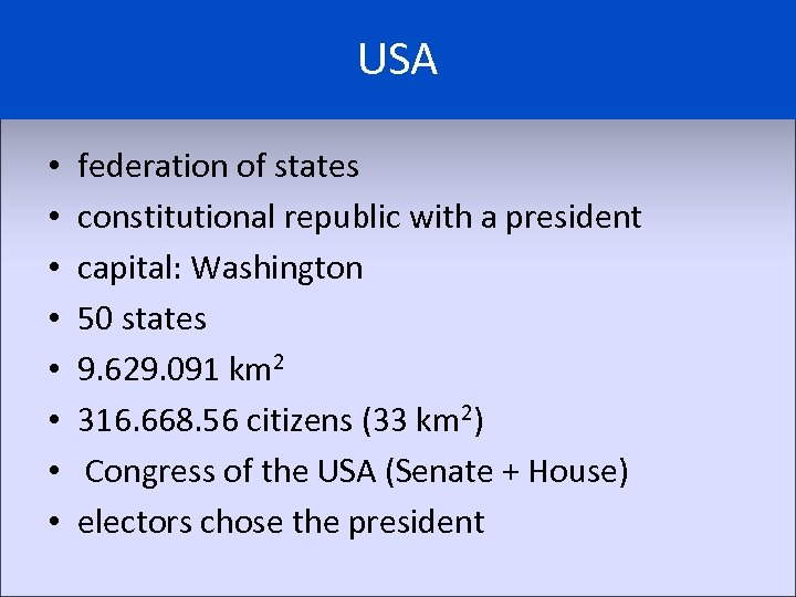 USA • • federation of states constitutional republic with a president capital: Washington 50