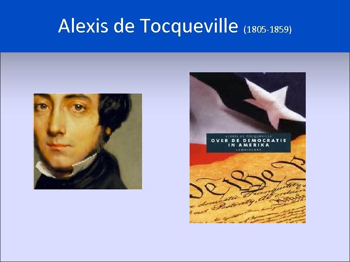 Alexis de Tocqueville (1805 -1859) 