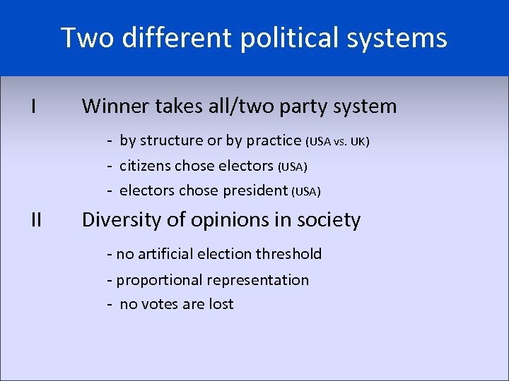 Two different political systems I Winner takes all/two party system - by structure or