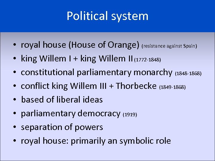 Political system • • royal house (House of Orange) (resistance against Spain) king Willem