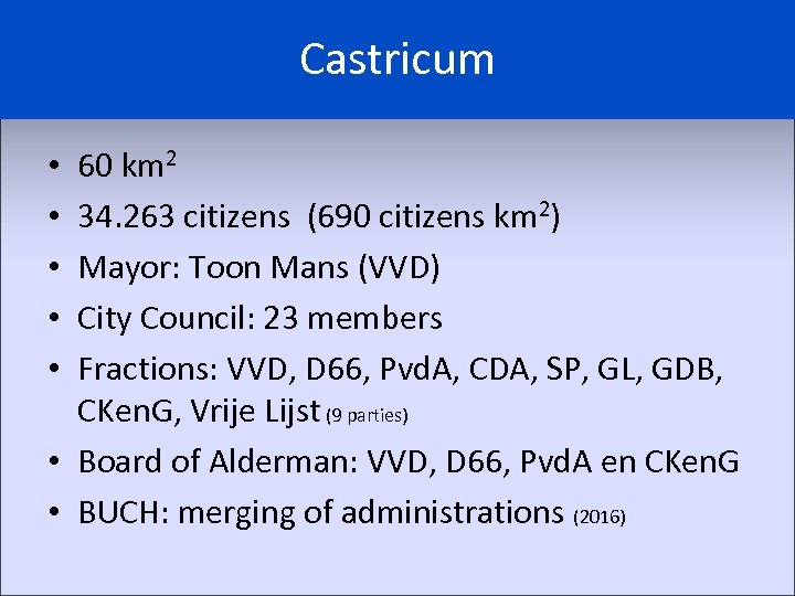 Castricum 60 km 2 34. 263 citizens (690 citizens km 2) Mayor: Toon Mans