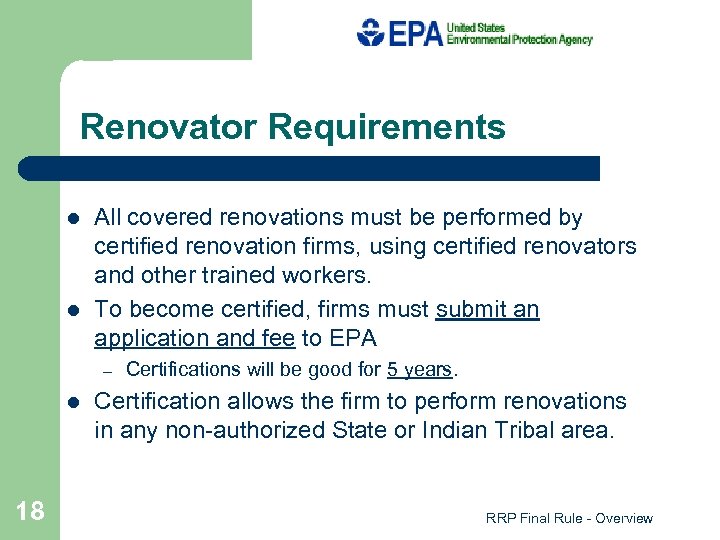 Renovator Requirements l l All covered renovations must be performed by certified renovation firms,